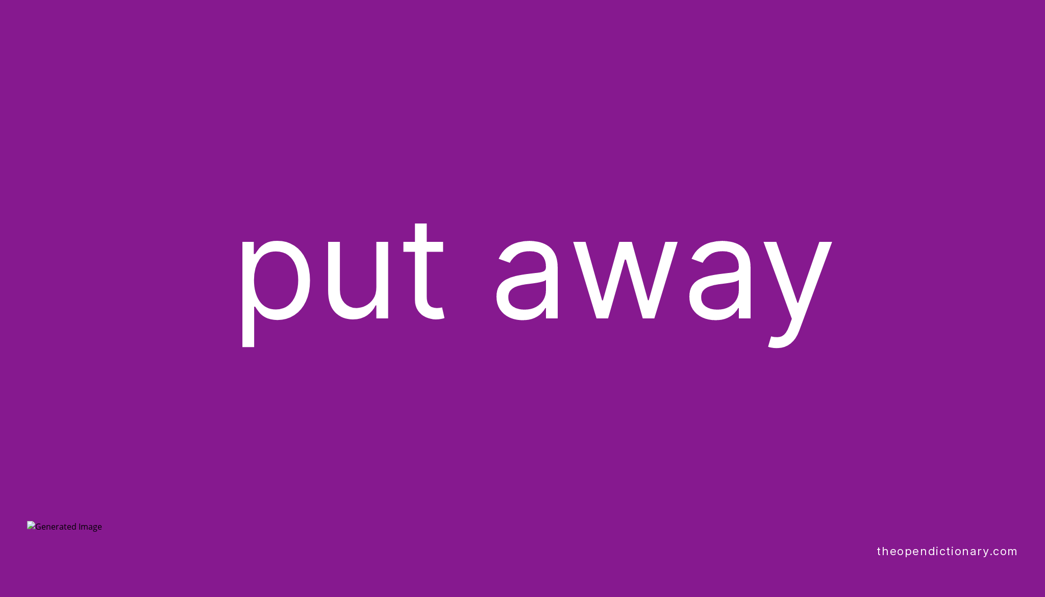 PUT AWAY Phrasal Verb PUT AWAY Definition Meaning And Example